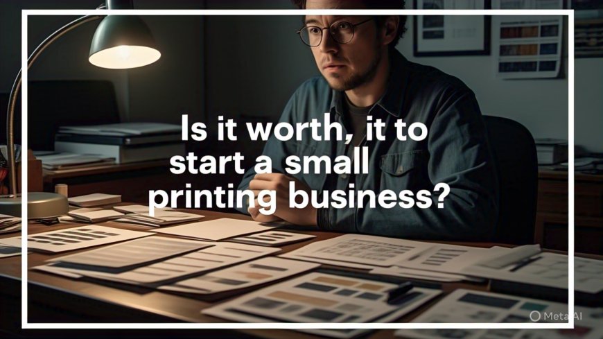 Final Thoughts: Is It Worth It to Start a Small Printing Business?